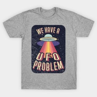 We Have A UFO Problem T-Shirt